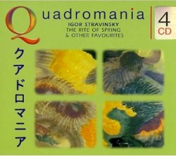 Quadromania: Igor Stravinsky – The Rite Of Spring & Other Favourites