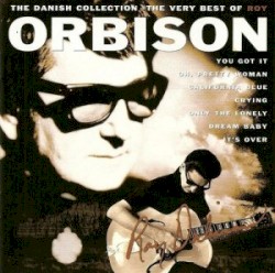 The Very Best of Roy Orbison: The Danish Collection