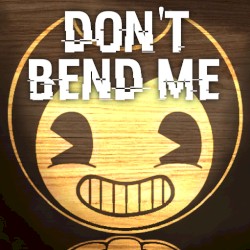 Don’t Bend Me