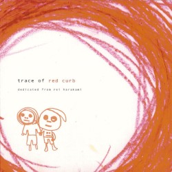 trace of red curb: dedicated from rei harakami
