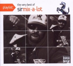 Playlist: The Very Best of Sir Mix‐A‐Lot