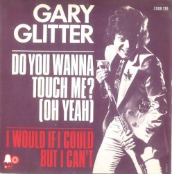 Do You Wanna Touch Me? (Oh Yeah) / I Would If I Could But I Can't