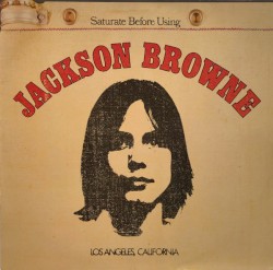 Jackson Browne / Saturate Before Using