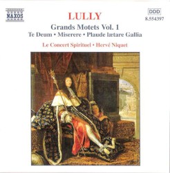 Grands Motets, Vol. 1: Te Deum / Miserere / Plaude lætare Gallia