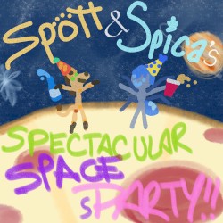 Spott & Spica’s Spectacular Space sParty!!