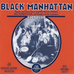Black Manhattan: Black Manhattan: Theater and Dance Music of James Reese Europe, Will Marion Cook, and Members of the Legendary Clef Club