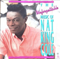 The Unforgettable Music of Nat King Cole