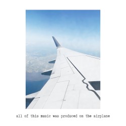 All of This Music Was Produced on the Airplane