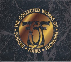 The Collected Works of Schicke-Führs-Fröhling