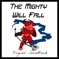 The Mighty Will Fall Original Soundtrack