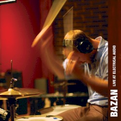 Bazan: Live at Electrical Audio