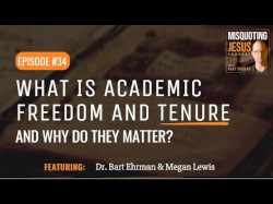 Misquoting Jesus with Bart Ehrman #34, “What is Academic Freedom and Tenure, and Why Do They Matter (e.g., for teaching about religion!)?”