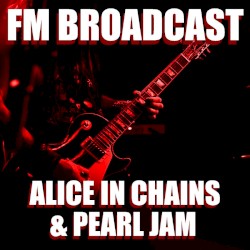 FM Broadcast: Alice in Chains & Pearl Jam