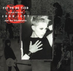 Fit to Be Tied: Great Hits by Joan Jett and the Blackhearts