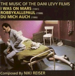 The Music of the Dani Levy Films 'i Was on Mars' / 'Robbykallepaul' / 'Du mich auch'