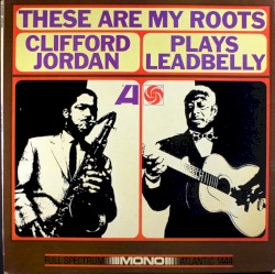 These Are My Roots - Clifford Jordan Plays Leadbelly