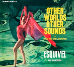 Other Worlds, Other Sounds + More Other Worlds, Other Sounds