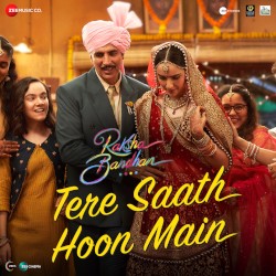 Tere Saath Hoon Main (From "Raksha Bandhan")