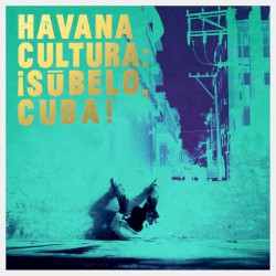 Havana Cultura: ¡Súbelo, Cuba!