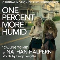 Calling to Me (From the Original Motion Picture Soundtrack “One Percent More Humid”)