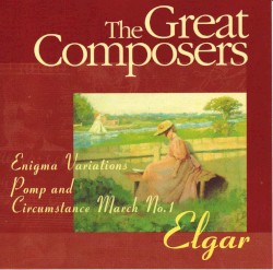The Great Composers: Elgar: Enigma Variations, op. 36 / Pomp and Circumstance, op. 39 no. 1