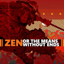 Zen, or the Means Without Ends