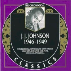 The Chronological Classics: J.J. Johnson 1946-1949