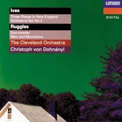Ives: Three Places in New England / Orchestral Set no. 2 / Ruggles: Sun-treader / Men and Mountains