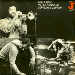 Leo Smith / Peter Kowald / Günter Sommer