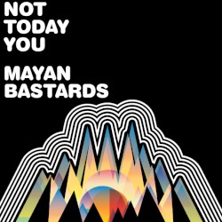 Not Today You Mayan Bastards