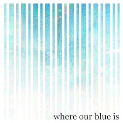 Where Our Blue Is