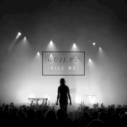 Guilty (Kill Me)