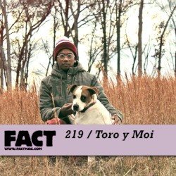 FACT Mix 219: Toro y Moi