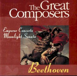 The Great Composers: Beethoven: Emperor Concerto / Moonlight Sonata