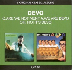 Q: Are We Not Men? A: We Are Devo! / Oh, No! It’s DEVO