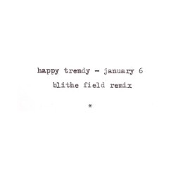 January 6 (Blithe Field remix)