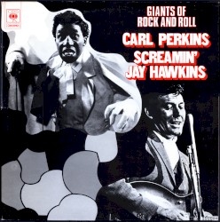 Giants of Rock and Roll: Carl Perkins / Screamin’ Jay Hawkins