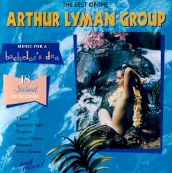 Music for a Bachelor's Den, Volume 5: The Best of The Arthur Lyman Group