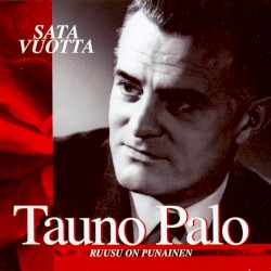 Tauno Palo 100 vuotta: Ruusu on punainen
