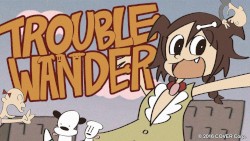 TROUBLE “WAN”DER！