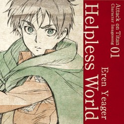 TVアニメ「進撃の巨人」キャラクターイメージソングシリーズ Vol.01 『Helpless World』