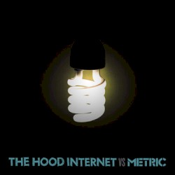 The Hood Internet vs. Metric