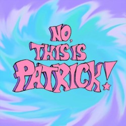 No, This Is Patrick!