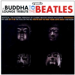 A Buddha Lounge Tribute to the Beatles