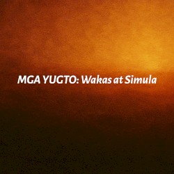 MGA YUGTO: Wakas at Simula