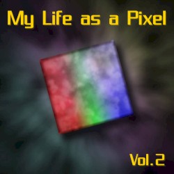 My Life as a Pixel Vol.2