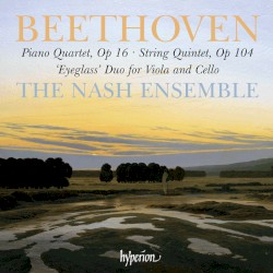 Piano Quartet, op. 16 / String Quintet, op. 104 / "Eyeglass" Duo for Viola and Cello