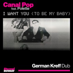 I Want You (To Be My Baby) - German Kreff Dub