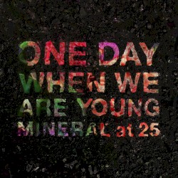 One Day When We Are Young: Mineral at 25