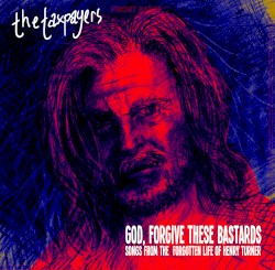 God, Forgive These Bastards: Songs From the Forgotten Life of Henry Turner